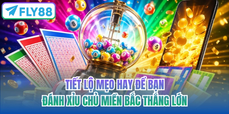 Tiết lộ mẹo hay để bạn đánh xỉu chủ miền Bắc thắng lớn